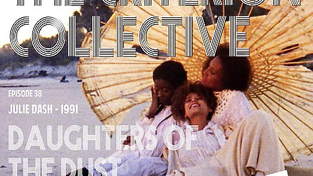 The Criterion Collective Episode 38 - Daughters of the Dust